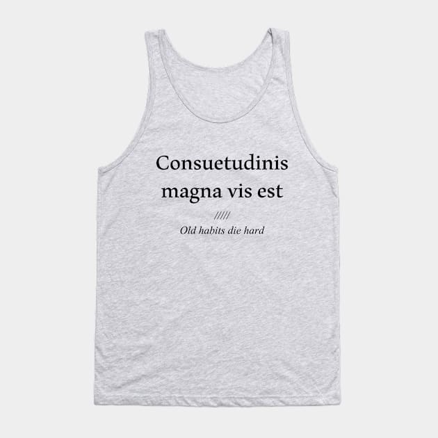 Consuetudinis magna vis est, old habits die hard Tank Top by patpatpatterns